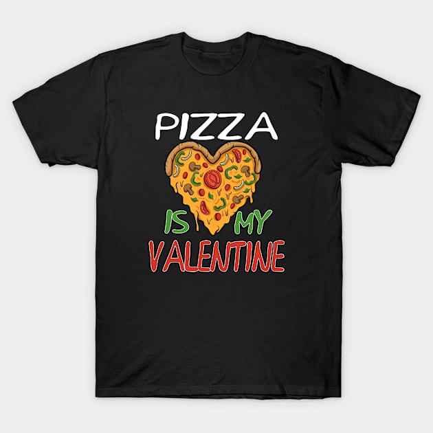 Funny Pizza Valentine's Day 2021 Gift Pizza Is My Valentine T-Shirt by Marcekdesign